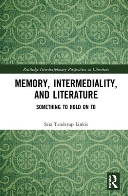 Memory, Intermediality, and Literature: Something to Hold on to book