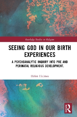 Seeing God in Our Birth Experiences: A Psychoanalytic Inquiry into Pre and Perinatal Religious Development. book