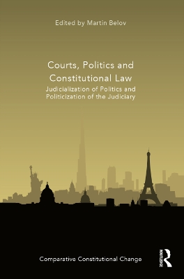 Courts, Politics and Constitutional Law: Judicialization of Politics and Politicization of the Judiciary by Martin Belov