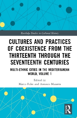 Cultures and Practices of Coexistence from the Thirteenth Through the Seventeenth Centuries: Multi-Ethnic Cities in the Mediterranean World, Volume 1 book