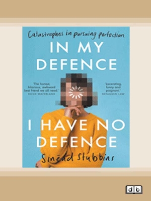 In My Defence, I Have No Defence: Catastrophes in pursuing perfection by Sinead Stubbins