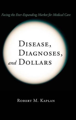 Disease, Diagnoses, and Dollars by Robert M. Kaplan