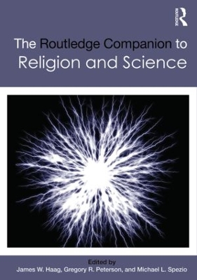 The Routledge Companion to Religion and Science by James W. Haag