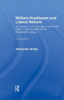 William Huskisson and Liberal Reform by Alexander Brady