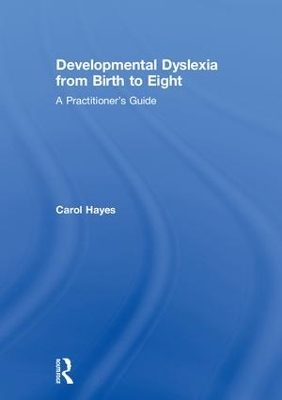 Developmental Dyslexia from Birth to Eight by Carol Hayes