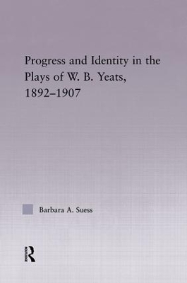 Progress & Identity in the Plays of W. B. Yeats, 1892-1907 book