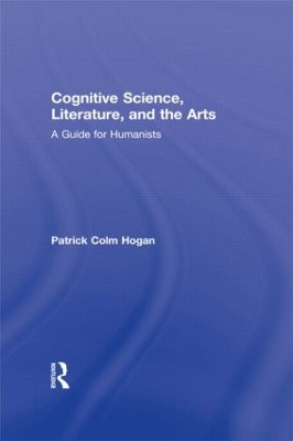 Cognitive Science, Literature, and the Arts by Patrick Colm Hogan