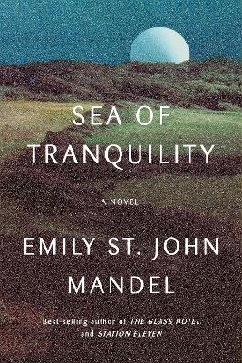 Sea of Tranquility: A novel by Emily St. John Mandel