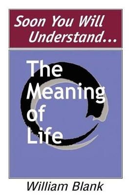 Soon You Will Understand... the Meaning of Life book