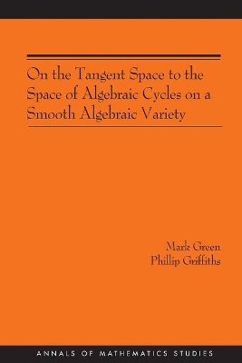 On the Tangent Space to the Space of Algebraic Cycles on a Smooth Algebraic Variety. (AM-157) book