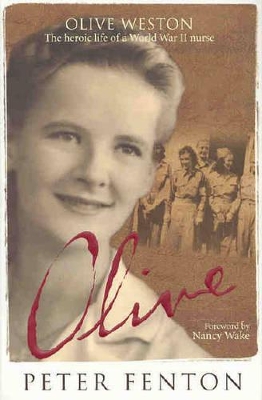 Olive Weston the Heroic Life of A WWII Nurse by Peter Fenton