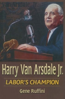 Harry Van Arsdale, Jr.: Labor's Champion book