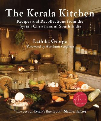 The Kerala Kitchen, Expanded Edition: Recipes and Recollections from the Syrian Christians of South India by Lathika George