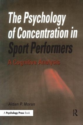 The Psychology of Concentration in Sport Performers by Aidan P. Moran