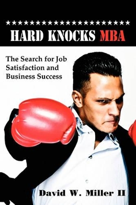 Hard Knocks, MBA by David W Miller, II