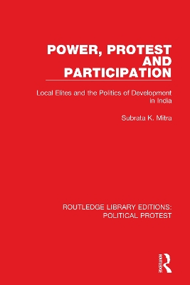 Power, Protest and Participation: Local Elites and the Politics of Development in India by Subrata K. Mitra