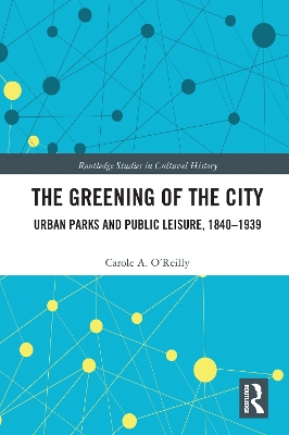 The Greening of the City: Urban Parks and Public Leisure, 1840-1939 book