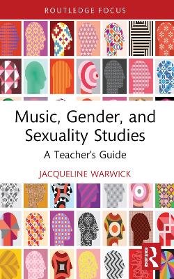 Music, Gender, and Sexuality Studies: A Teacher's Guide by Jacqueline Warwick