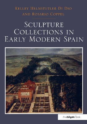 Sculpture Collections in Early Modern Spain by Kelley Helmstutler Di Dio