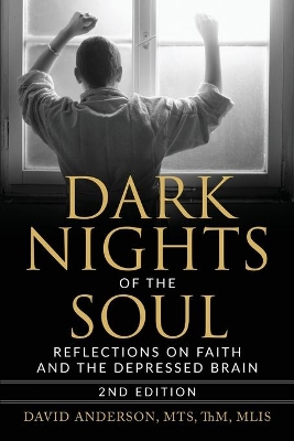 Dark Nights of the Soul: Reflections on Faith and the Depressed Brain, Second Edition book