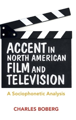 Accent in North American Film and Television: A Sociophonetic Analysis book