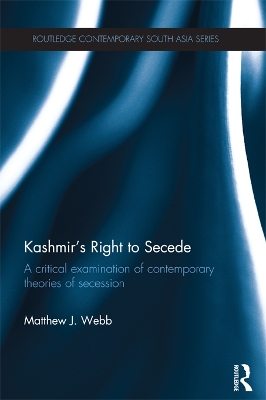 Kashmir’s Right to Secede: A Critical Examination of Contemporary Theories of Secession by Matthew J. Webb