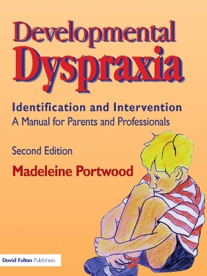 Developmental Dyspraxia: Identification and Intervention: A Manual for Parents and Professionals by Madeleine Portwood
