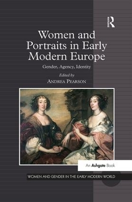 Women and Portraits in Early Modern Europe: Gender, Agency, Identity by Andrea Pearson