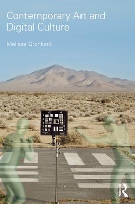 Contemporary Art and Digital Culture by Melissa Gronlund