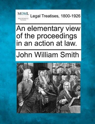 An Elementary View of the Proceedings in an Action at Law. book