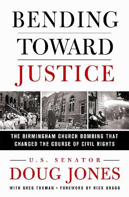 Bending Toward Justice: The Birmingham Church Bombing that Changed the Course of Civil Rights by Doug Jones