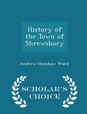 History of the Town of Shrewsbury - Scholar's Choice Edition book