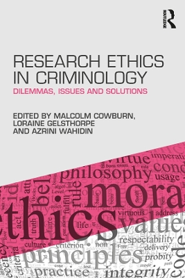 Research Ethics in Criminology: Dilemmas, Issues and Solutions by Malcolm Cowburn