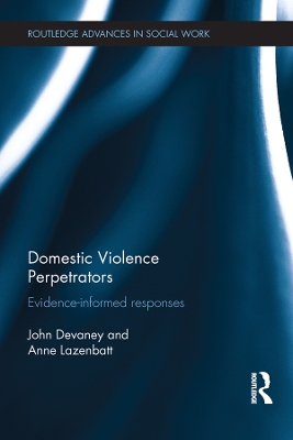 Domestic Violence Perpetrators: Evidence-Informed Responses by John Devaney