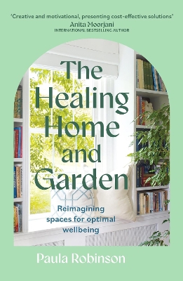 The Healing Home and Garden: Reimagining spaces for optimal wellbeing book