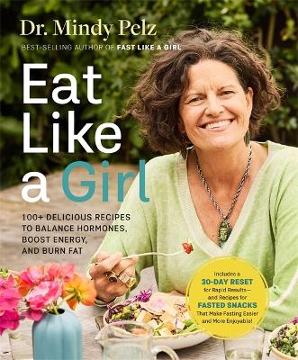 Eat Like a Girl: 100+ Delicious Recipes to Balance Hormones, Boost Energy, and Burn Fat book