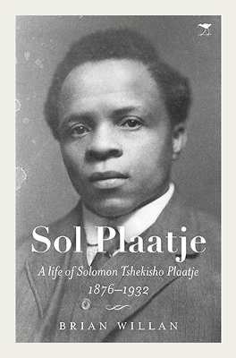 Sol Plaatje: A life of Solomon Tshekisho Plaatje 1876-1932 book