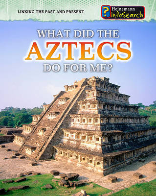 What Did the Aztecs Do for Me? by Elizabeth Raum