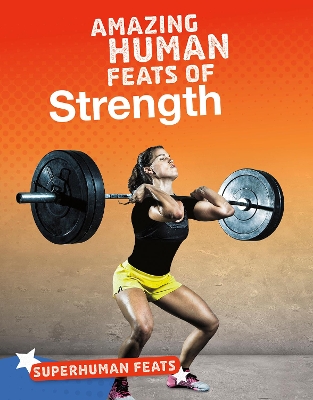 Amazing Human Feats of Strength by Debbie Vilardi