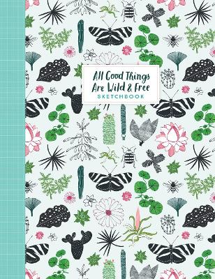 All Good Things Are Wild and Free Sketchbook book