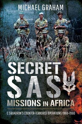 Secret SAS Missions in Africa: C Squadron's Counter-Terrorist Operations 1968-1980 book