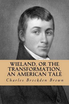 Wieland, or the Transformation, an American Tale by Charles Brockden Brown