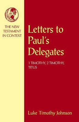 Letters to Paul's Delegates: 1 Timothy, 2 Timothy, Titus book