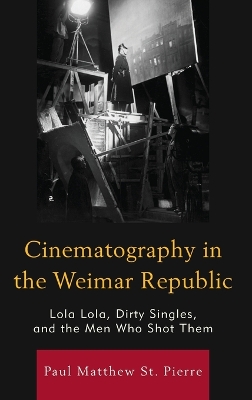 Cinematography in the Weimar Republic by Paul Matthew St. Pierre