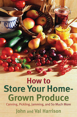 How to Store Your Home-Grown Produce by John Harrison