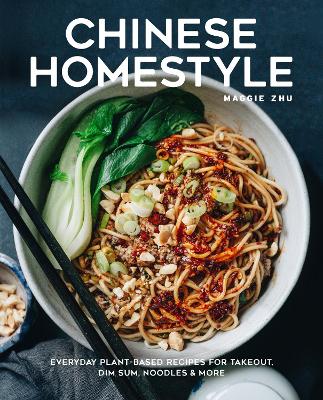 Chinese Homestyle: Everyday Plant-Based Recipes for Takeout, Dim Sum, Noodles, and More book