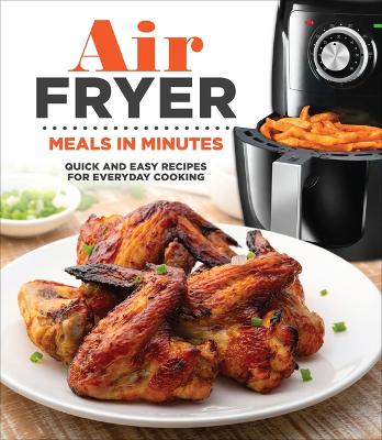 Air Fryer Meals in Minutes: Quick and Easy Recipes for Everyday Cooking book