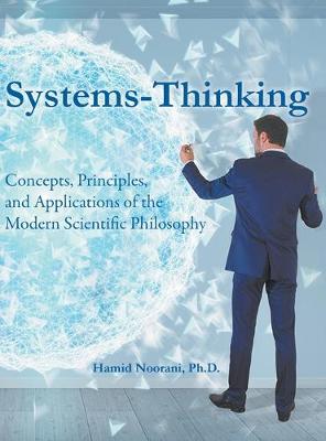 Systems-Thinking: Concepts, Principles, & Applications of the Modern Scientific Philosophy book