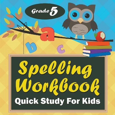 Grade 5 Spelling Workbook: Quick Study For Kids book