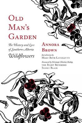 Old Man's Garden: The History and Lore of Southern Alberta Wildflowers book